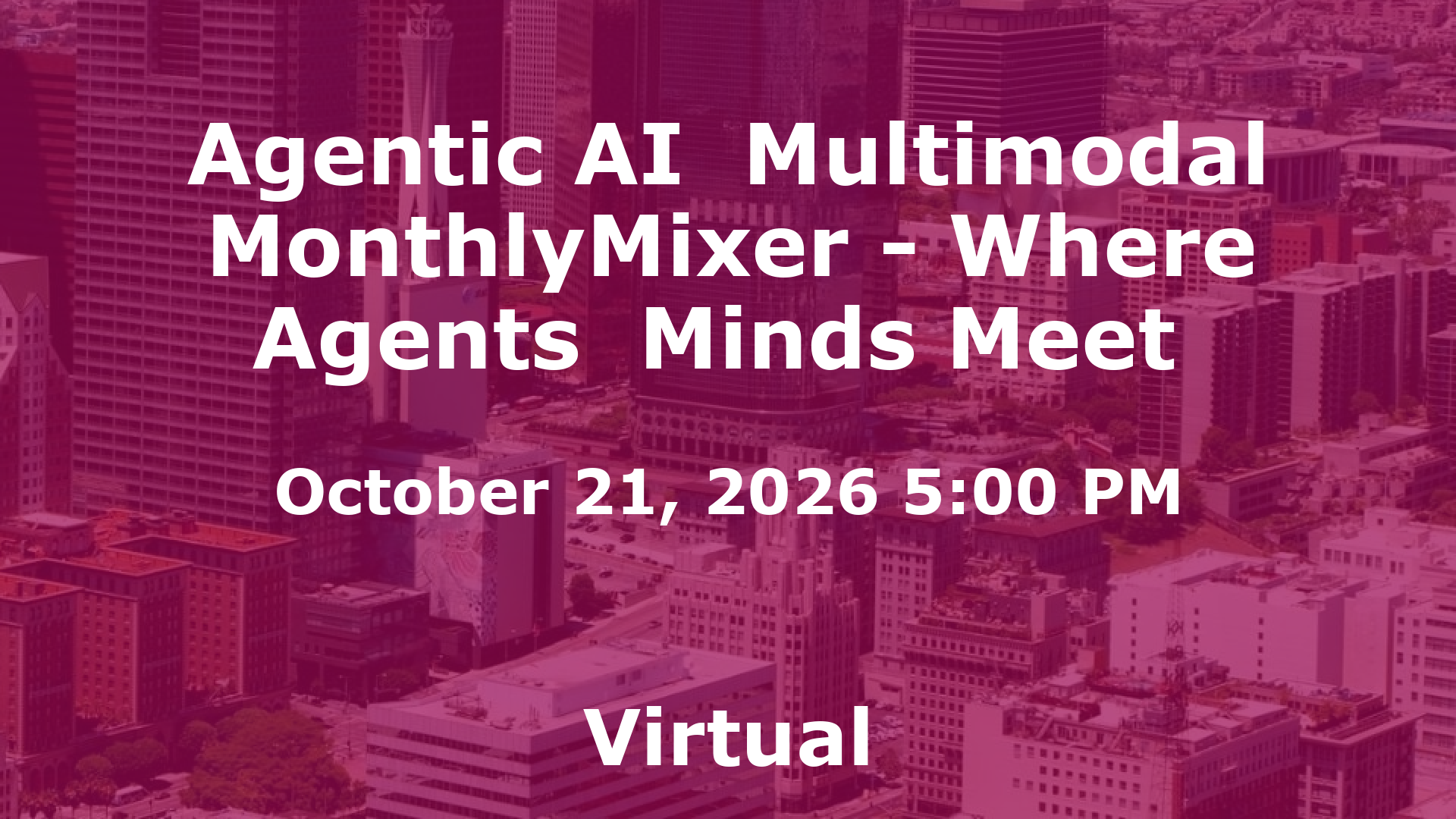 Agentic AI  Multimodal MonthlyMixer - Where Agents  Minds Meet  event image